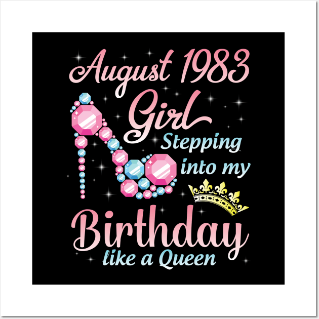 August 1983 Girl Stepping Into My Birthday 37 Years Like A Queen Happy Birthday To Me You Wall Art by DainaMotteut